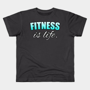 Fitness Is Life - Motivational Workout Saying - New Year's Resolution - Light Blue - Kids T-Shirt